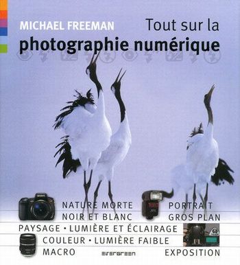 Michael Freeman - Tout sur la photographie numérique
