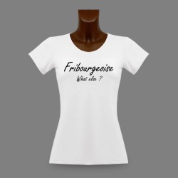 T-Shirt mode femme - Fribourgeoise, What else ?