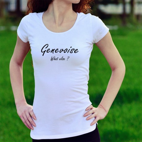 T-Shirt mode femme - Genevoise, What else ?