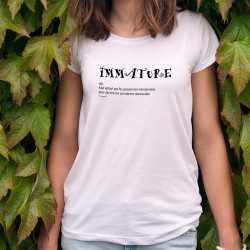 T-Shirt humoristique mode femme - Immature - Mot utilisé par les personnes ennuyeuses pour décrire les personnes amusantes