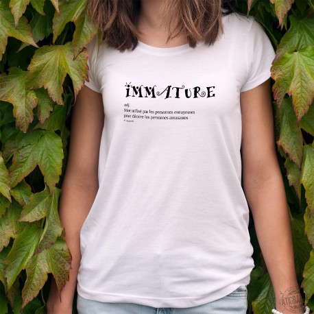 T-Shirt humoristique mode femme - Immature - Mot utilisé par les personnes ennuyeuses pour décrire les personnes amusantes