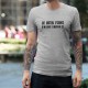 T-Shirt - Je m'en fous d'avoir raison, Ash Heater