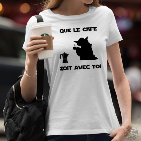 Que le Café soit avec Toi ★ Yoda ★ T-Shirt mode dame, Que la force soit avec toi