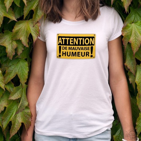 T-shirt humoristique mode dame - ATTENTION, de mauvaise humeur