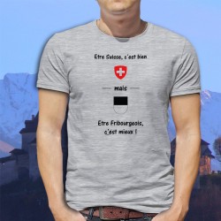 T-Shirt humoristique - Suisse, c'est bien mais être Fribourgeois, c'est mieux !