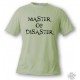 Women's or Men's T-Shirt - Master of Disaster, Alpine Spruce