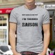 T-Shirt humoristique mode homme - citation "Sauf erreur de ma part, j'ai toujours raison" ★★★ CAR VOUS AVEZ TOUJOURS RAISON ★★★