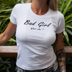 Bad Girl, What else ? (Méchante fille, quoi d'autre ?) ★ T-Shirt humoristique mode femme (variation de George Clooney)