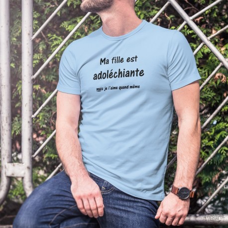 Ma fille est adoléchiante, mais je l'aime quand même ★ T-Shirt humoristique homme