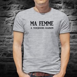 Ma femme a toujours raison ★ T-Shirt homme, la diplomatie masculine pour préserver la paix dans le ménage
