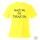 Women's or Men's T-Shirt - Master of Disaster, Safety Yellow