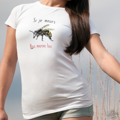 Si je meurs, nous mourons tous ✝ abeille ✝ T-Shirt mode femme. Luttons pour sauver les abeilles