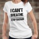 I can't Breathe ✪ STOP RACISM ✪ T-Shirt femme anti-racisme, Don à la Fondation contre le racisme en mémoire de Georges Floyd