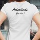 Attachiante, What else ? ✿ Attach(i)ante, quoi d'autre ? ✿ T-Shirt dame